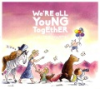 We_re_All_Young_Together