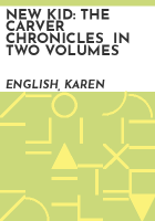 NEW_KID__THE_CARVER_CHRONICLES__IN_TWO_VOLUMES